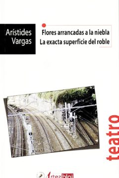 portada flores arrancadas a la niebla la exacta superficie del roble aristides vargas editorial artezblai