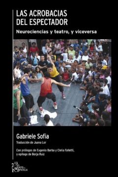 Las acrobacias del espectador. Neurociencias y teatro, y viceversa